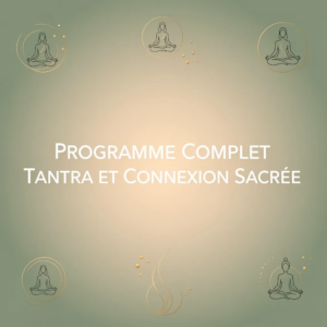 Programme Complet Tantra et Connexion Sacrée